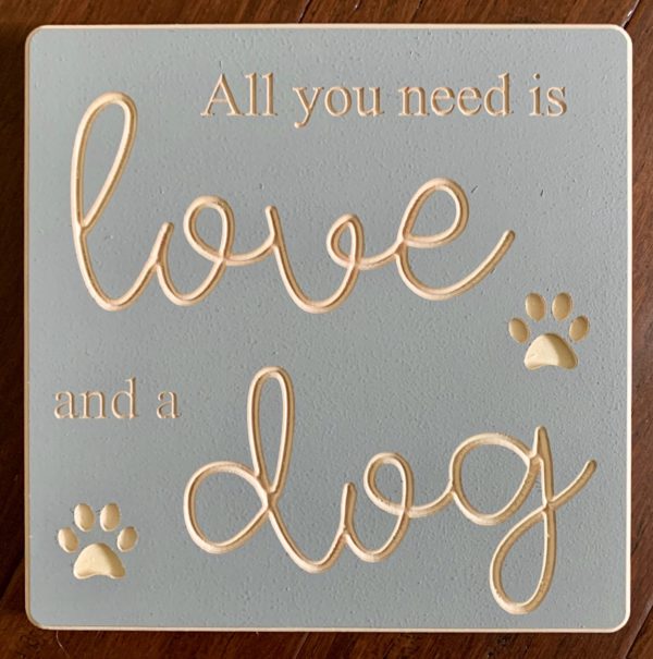 All You Need Is Love And A Dog (with paw prints) - 8x8 Sign